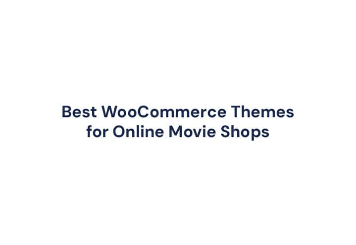 Best WooCommerce Themes for Online Movie Shops