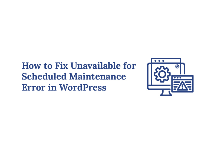 How to Fix Unavailable for Scheduled Maintenance Error in WordPress
