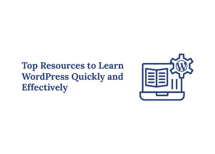 Top Resources to Learn WordPress Quickly and Effectively
