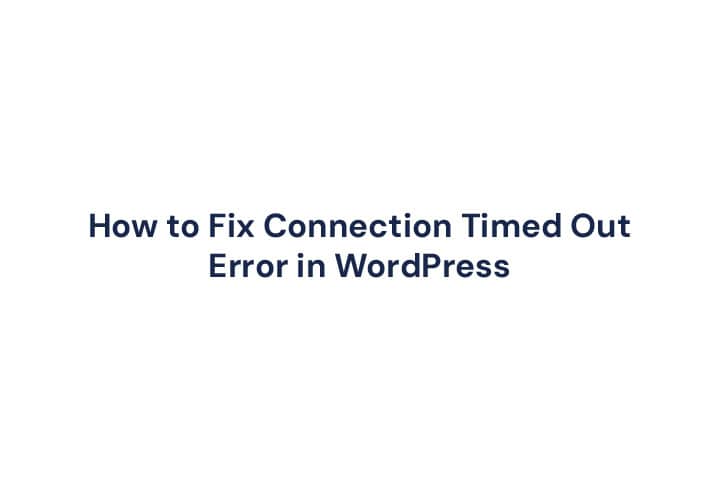 How to Fix Connection Timed Out Error in WordPress