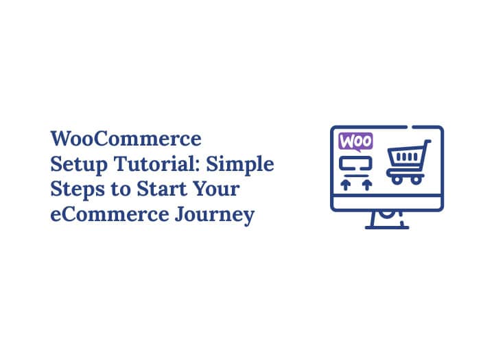 WooCommerce Setup Tutorial Simple Steps to Start Your eCommerce Journey