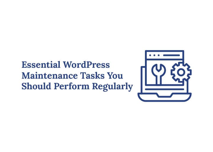 Essential WordPress Maintenance Tasks You Should Perform Regularly