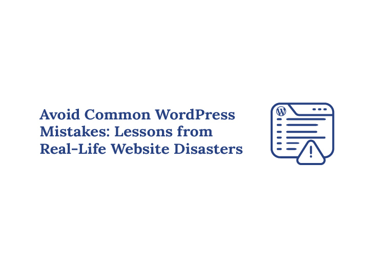 Avoid Common WordPress Mistakes Lessons from Real Life Website Disasters