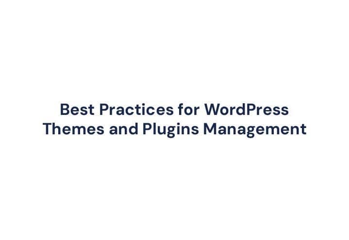 Best Practices for WordPress Themes and Plugins Management