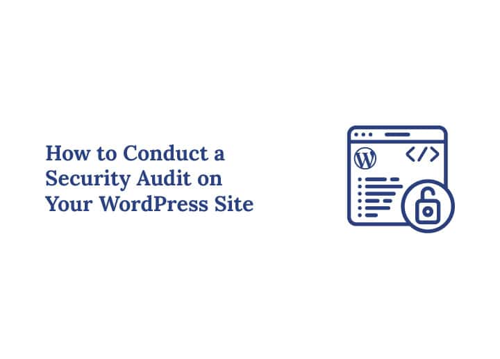How to Conduct a Security Audit on Your WordPress Site