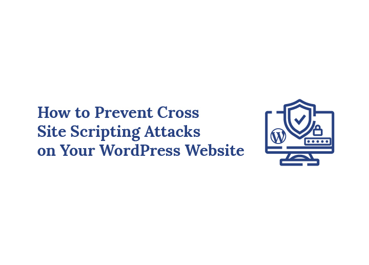 How to Prevent Cross-Site Scripting Attacks on Your WordPress Website