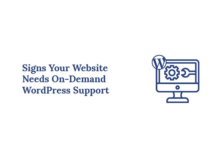 Key Signs Your Website Needs On Demand WordPress Support Services