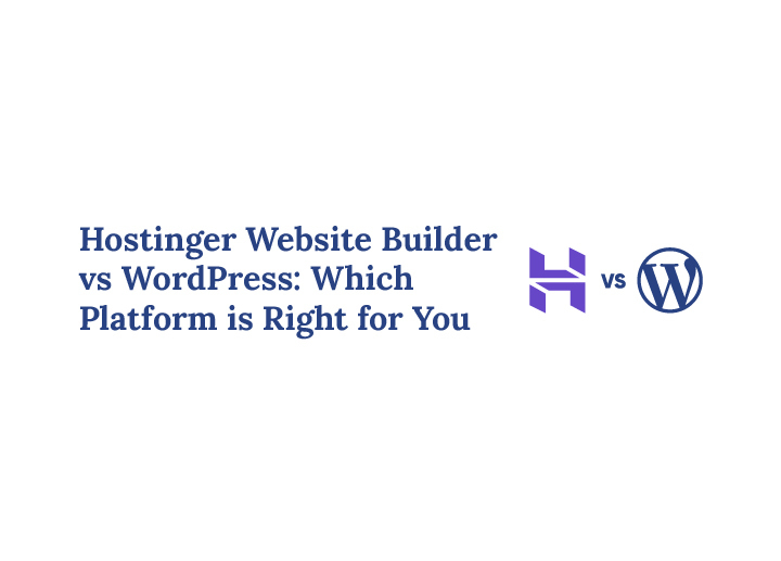Hostinger Website Builder vs WordPress Which Platform is Right for You
