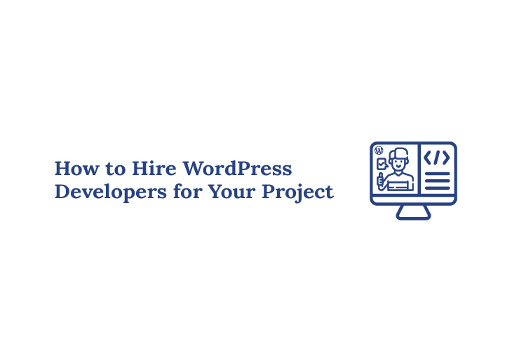 How to Hire WordPress Developers for Your Project And Top Providers