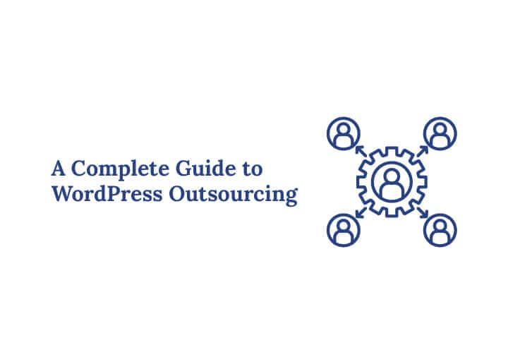 Complete Guide to WordPress Outsourcing