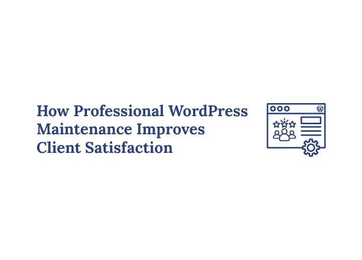 How Professional WordPress Maintenance Improves Client Satisfaction