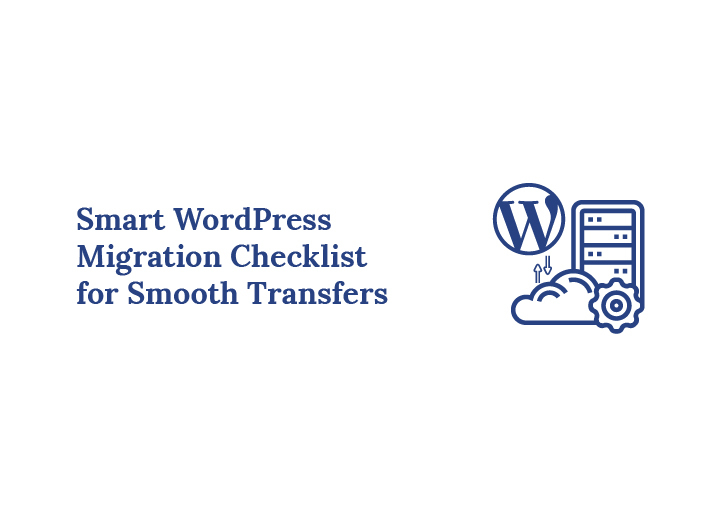 Smart WordPress Migration Checklist for Smooth Transfers