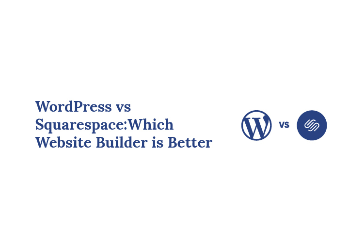 WordPress vs Squarespace Which Website Builder is Better